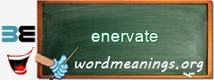 WordMeaning blackboard for enervate